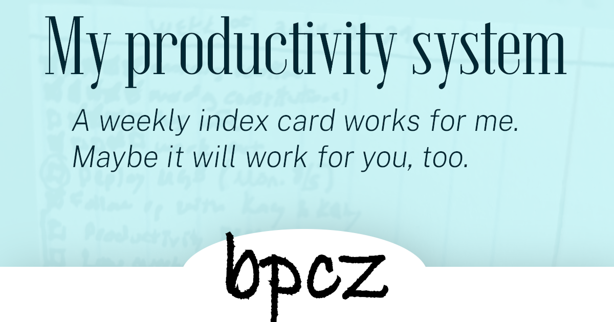 A weekly index card works for me. Maybe it will work for you, too.